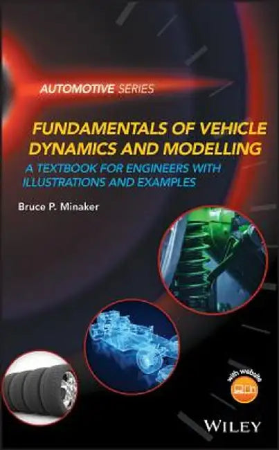 Fundamentals of Vehicle Dynamics and Modeling: A Textbook for Engineers with Illustrations and Examples by Bruce P. Minaker