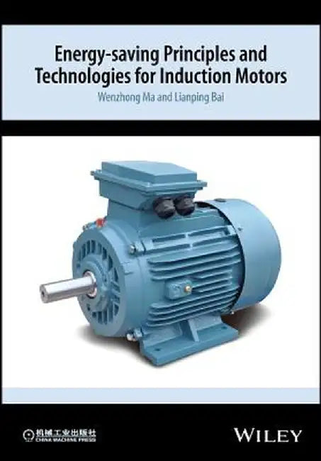 Energy-Saving Principles and Technologies for Induction Motors by Wenzhong Ma
