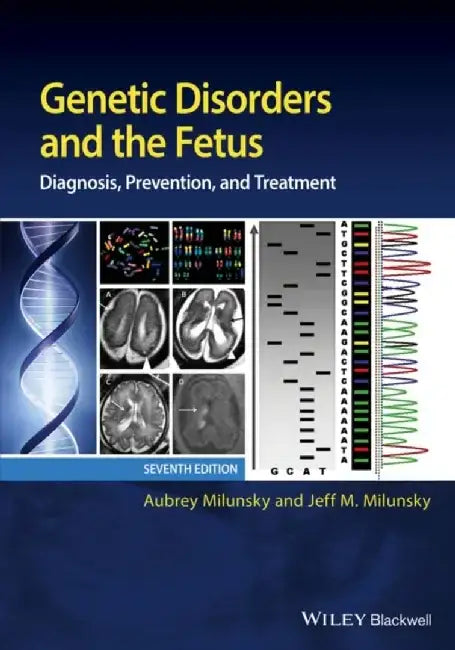 Genetic Disorders and the Fetus: Diagnosis, Prevention, and Treatment, 7th Edition by Aubrey Milunsky, Jeff M. Milunsky