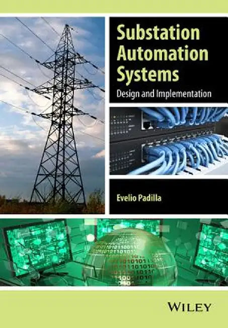 Substation Automation Systems: Design and Implementation by Evelio Padilla