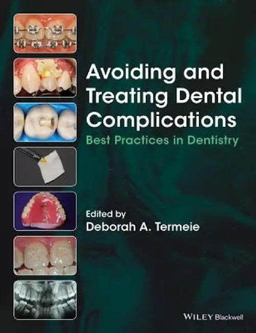 Avoiding and Treating Dental Complications: Best Practices in Dentistry by Deborah A. Termeie