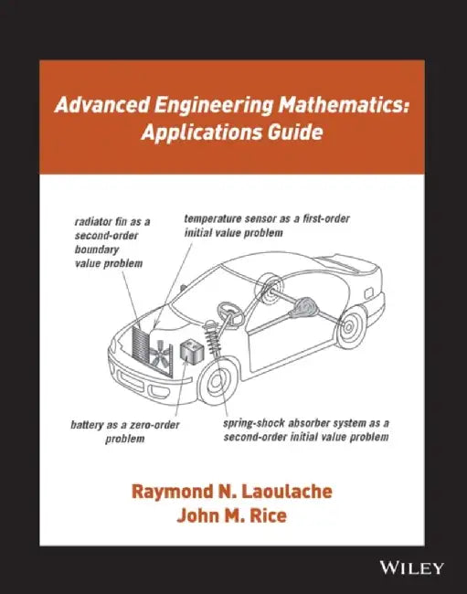 Advanced Engineering Mathematics: Applications Guide by Raymond N. Laoulache, John M. Rice