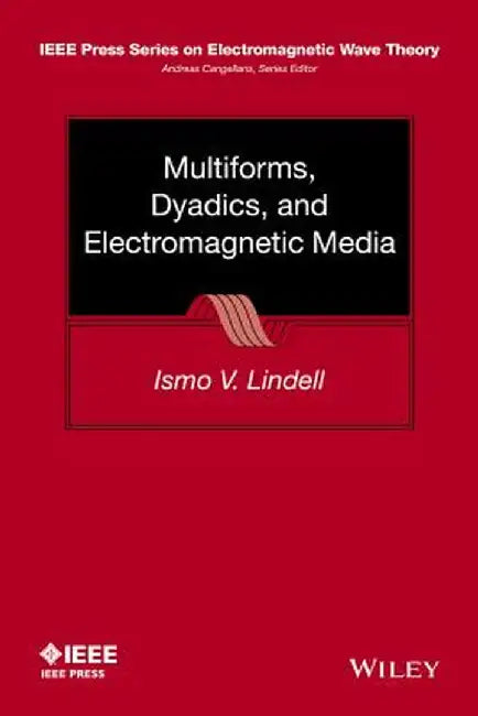 Multiforms, Dyadics, and Electromagnetic Media by Ismo V. Lindell