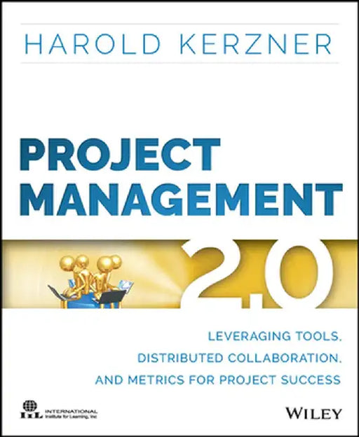 Project Management 2.0: Leveraging Tools, Distributed Collaboration, and Metrics for Project Success by Harold Kerzner