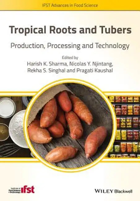 Tropical Roots and Tubers: Production, Processing and Technology by Nicolas Y. Njintang, Rekha S. Singhal, Pragati Kaushal