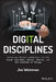 Digital Disciplines: Attaining Market Leadership Via the Cloud, Big Data, Social, Mobile, and the Internet of Things by Joe Weinman