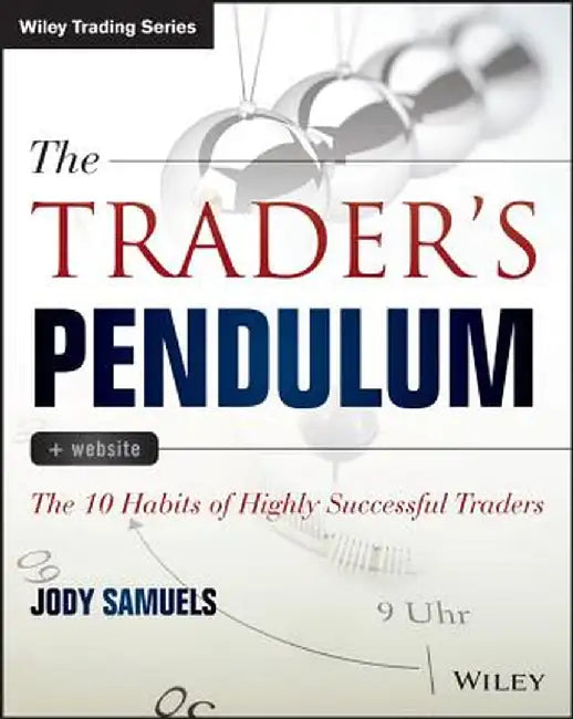 The Trader's Pendulum + Website: The 10 Habits of Highly Successful Traders by Jody Samuels