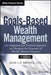 Goals-Based Wealth Management: An Integrated and Practical Approach to Changing the Structure of Wealth Advisory Practices by Jean L. P. Brunel