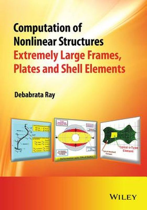 Computation Of Nonlinear Structures: Extremely Large Elements for Frames, Plates and Shells by Debabrata Ray