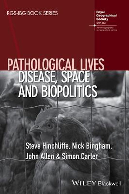 Pathological Lives: Disease, Space and Biopolitics by Steve Hinchliffe, Nick Bingham, John Allen