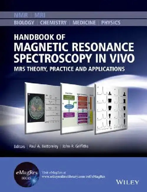 Handbook of Magnetic Resonance Spectroscopy in Vivo: Mrs Theory, Practice and Applications by Paul A. Bottomley