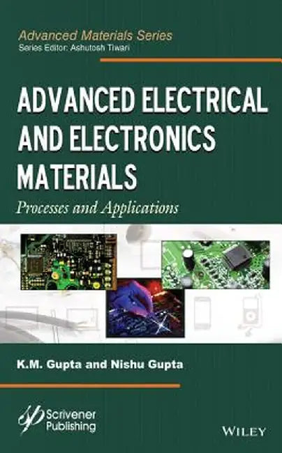 Advanced Electrical and Electronics Materials: Processes and Applications by K. M. Gupta
