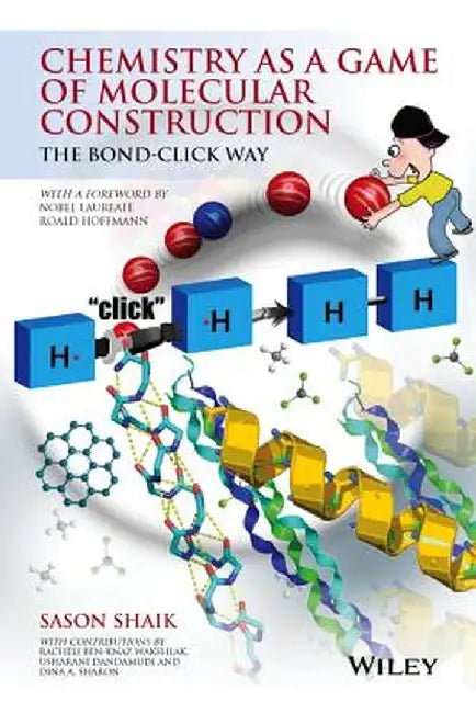 Chemistry as a Game of Molecular Construction: The Bond-Click Way by Sason Shaik