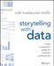 Storytelling With Data: A Data Visualization Guide For Business Professionals Nussbaumer Knaflic Cole by Cole Nussbaumer Knaflic, Cole Nussbaumer Knaflic