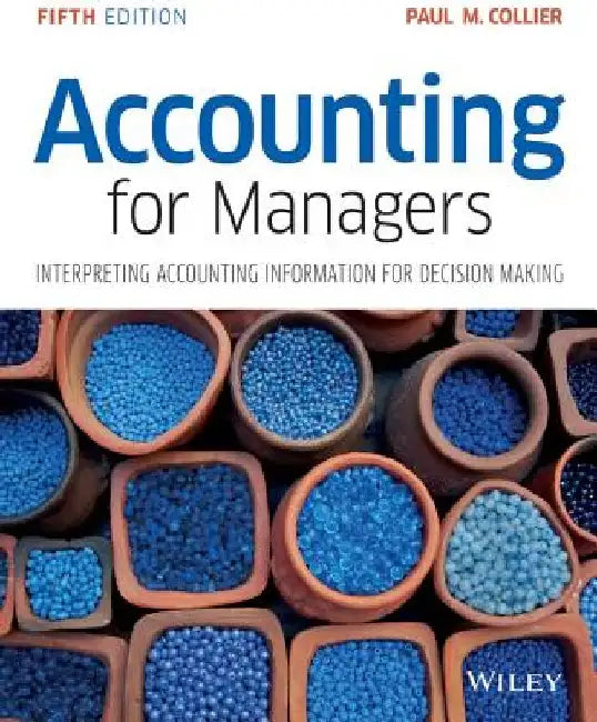 Accounting for Managers: Interpreting Accounting Information for Decision Making by Paul M. Collier