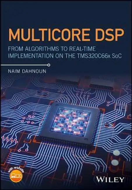 Multicore DSP: From Algorithms to Real-Time Implementation on the Tms320c66x Soc by Naim Dahnoun