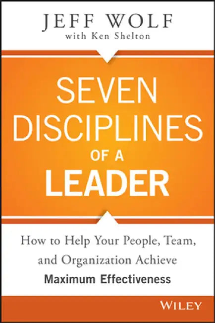 Seven Disciplines of a Leader by Jeff Wolf