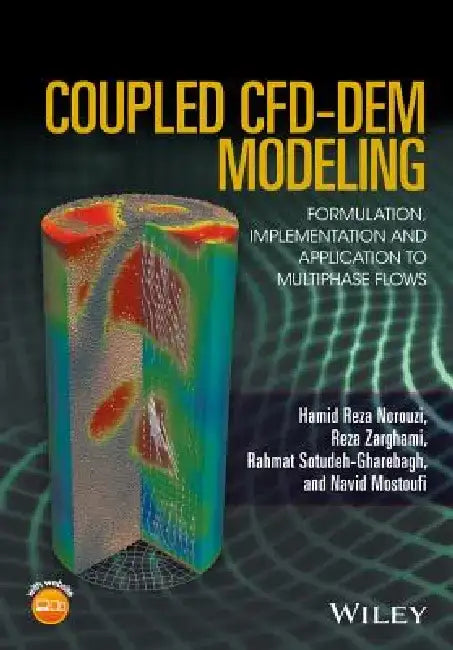 Coupled Cfd-Dem Modeling: Formulation, Implementation and Application to Multiphase Flows by Hamid Reza Norouzi