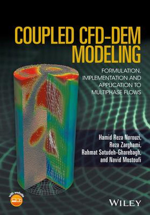 Coupled Cfd-Dem Modeling: Formulation, Implementation and Application to Multiphase Flows by Hamid Reza Norouzi