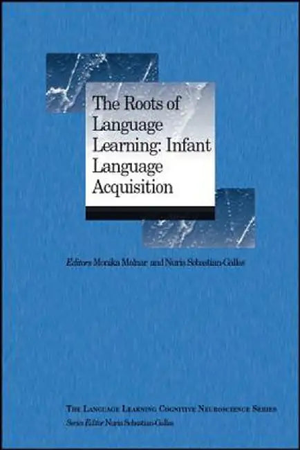 The Roots of Language Learning: Infant Language Acquisition by Monika Molnar