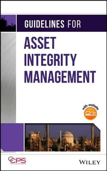 Guidelines for Asset Integrity Management by Ccps (Center for Chemical Process Safety
