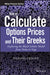 How to Calculate Options Prices and Their Greeks: Exploring the Black Scholes Model from Delta to Vega by Pierino Ursone