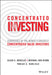 Concentrated Investing: Strategies of the World's Greatest Concentrated Value Investors by Allen C. Benello
