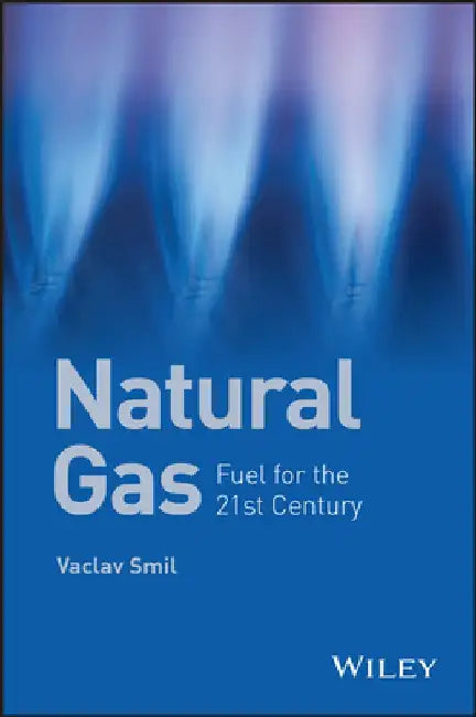 Natural Gas: Fuel for the 21st Century by Vaclav Smil