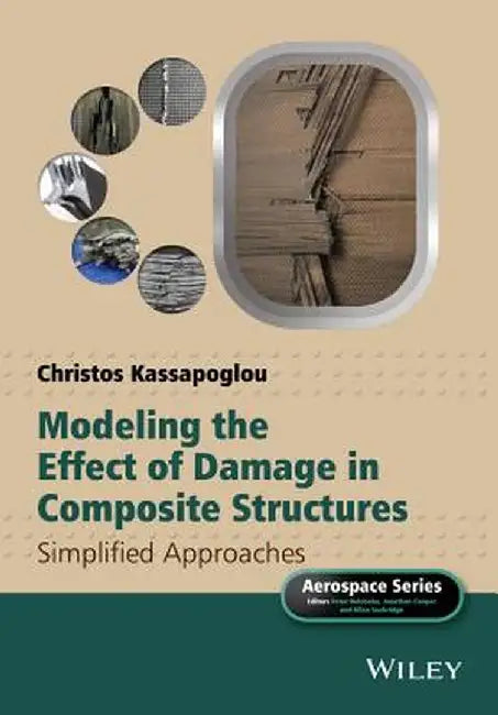 Modeling the Effect of Damage in Composite Structures: Simplified Approaches by Christos Kassapoglou