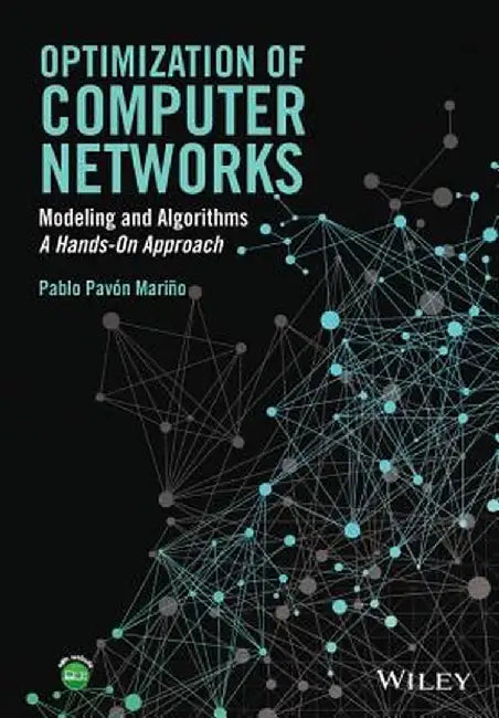 Optimization of Computer Networks: Modelling and Algorithms: A Hands-On Approach by Pablo Pav N. Mari O.