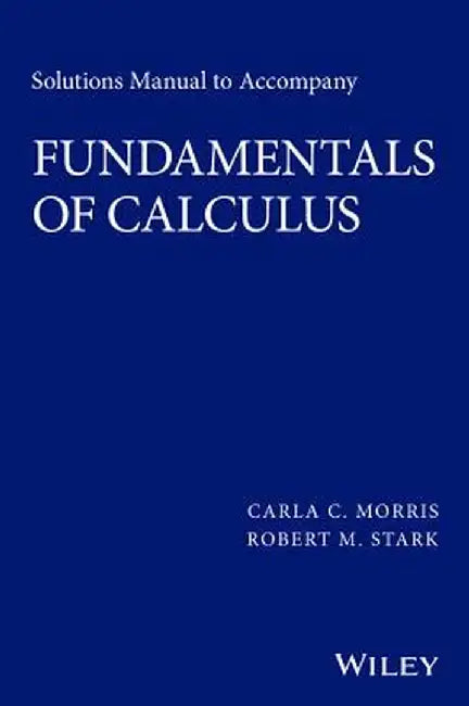 Solutions Manual to Accompany Fundamentals of Calculus by Carla C. Morris