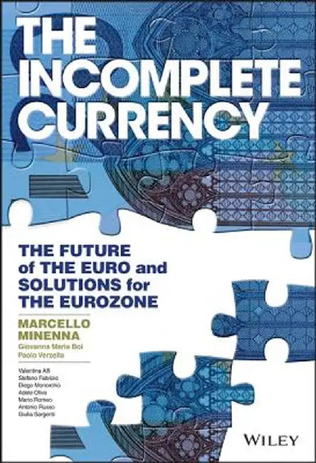 The Incomplete Currency: The Future of the Euro & Solutions for the Eurozone by Marcello Minenna