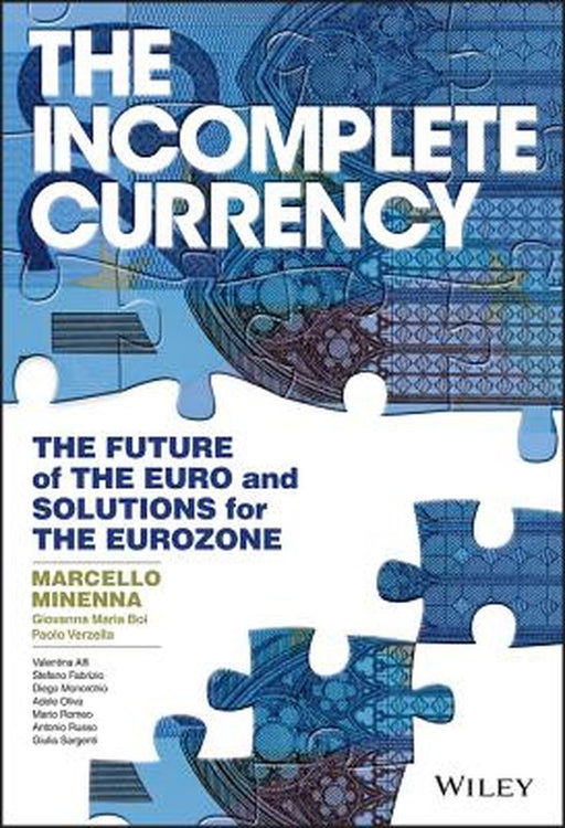 The Incomplete Currency: The Future of the Euro & Solutions for the Eurozone by Marcello Minenna
