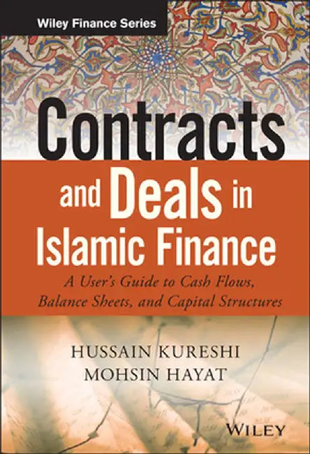 Contracts and Deals in Islamic Finance: A User's Guide to Cash Flows, Balance Sheets, and Capital Structures by Hussein Kureshi
