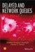 Delayed and Network Queues by Aliakbar Montazer Haghighi, Dimitar P. Mishev