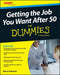 Getting the Job You Want After 50 for Dummies by Kerry Hannon