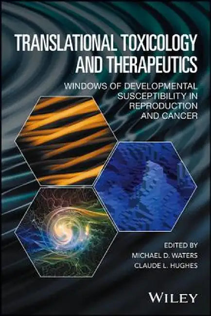 Translational Toxicology and Therapeutics: Windows of Developmental Susceptibility in Reproduction and Cancer by Michael D. Waters