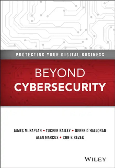 Beyond Cybersecurity: Protecting Your Digital Business by James M. Kaplan