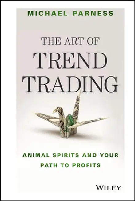 The Art of Trend Trading: Animal Spirits and Your Path to Profits by Michael Parness