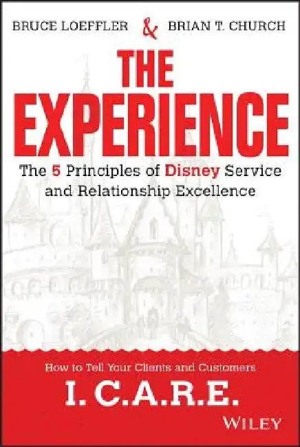 The Experience: The 5 Principles of Disney Service and Relationship Excellence by Bruce Loeffler