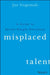 Misplaced Talent: A Guide to Making Better People Decisions by Joe Ungemah