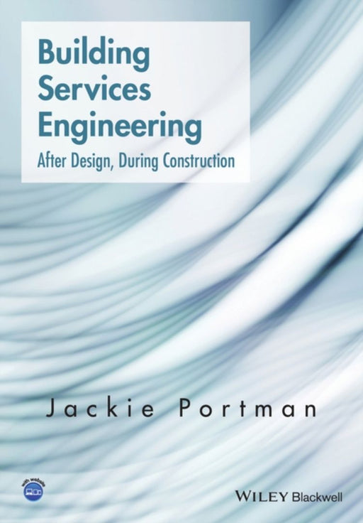 Building Services Engineering: After Design, During Construction by Jackie Portman