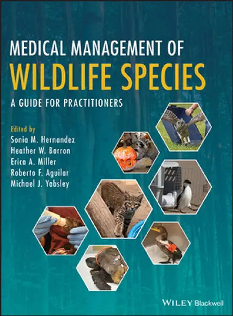 Medical Management of Wildlife Species: A Guide for Veterinary Practitioners by Sonia M. Hernandez