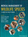 Medical Management of Wildlife Species: A Guide for Veterinary Practitioners by Sonia M. Hernandez