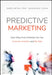Predictive Marketing: Easy Ways Every Marketer Can Use Customer Analytics and Big Data by Omer Artun