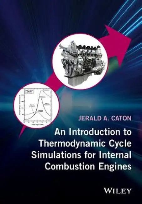 An Introduction to Thermodynamic Cycle Simulations for Internal Combustion Engines by Jerald A. Caton