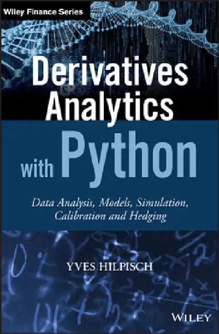 Derivatives Analytics with Python: Data Analysis, Models, Simulation, Calibration and Hedging by Yves Hilpisch
