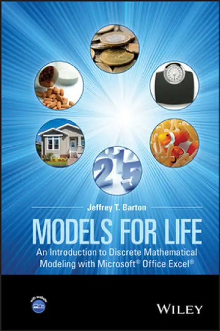 Models for Life: An Introduction to Discrete Mathematical Modeling with Microsoft Office Excel by Jeffrey T. Barton