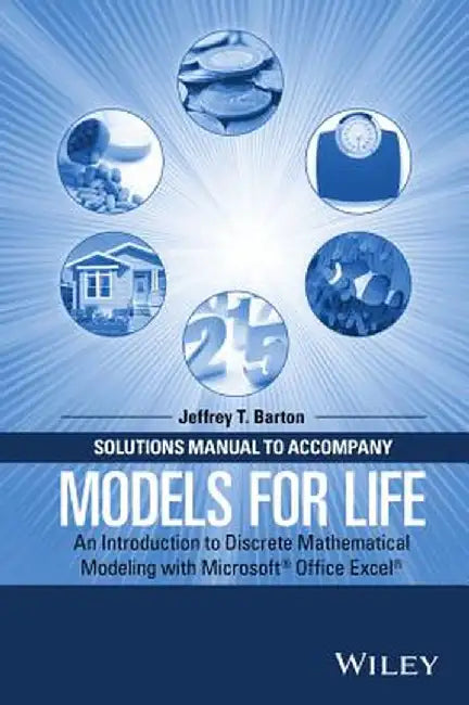 Solutions Manual to Accompany Models for Life: An Introduction to Discrete Mathematical Modeling with Microsoft Office Excel by Jeffrey T. Barton