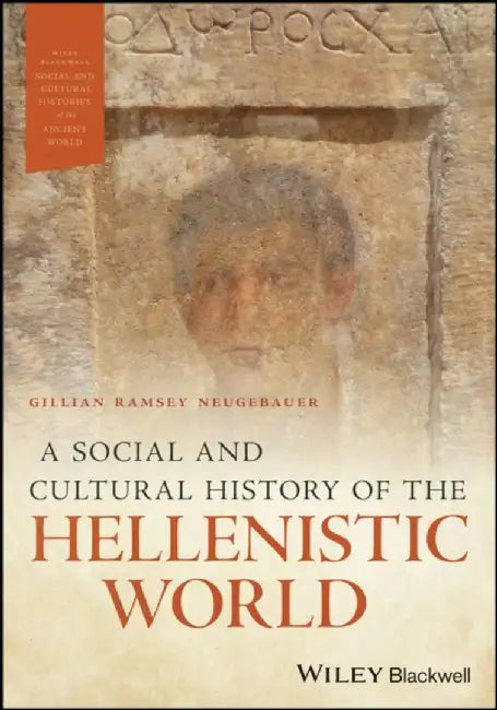 A Social and Cultural History of the Hellenistic World by Gillian Ramsey Neugebauer